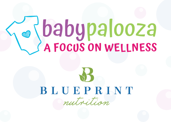 Babypalooza: A FOCUS ON WELLNESS - Blueprint Nutrition